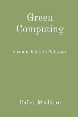 Green Computing: Sustainability in Software by Rafeal Mechlore Paperback Book