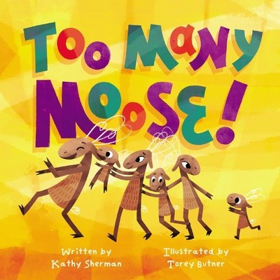 Too Many Moose by Kathy Sherman, Torey Butner - 9781837916818