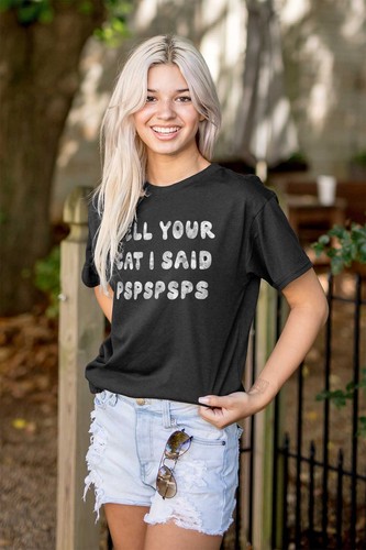 Funny Kitty Joke Tell Your Cat I Said Pspsps Womens or Mens Crewneck T Shirt Tee - 第 4/10 張圖片