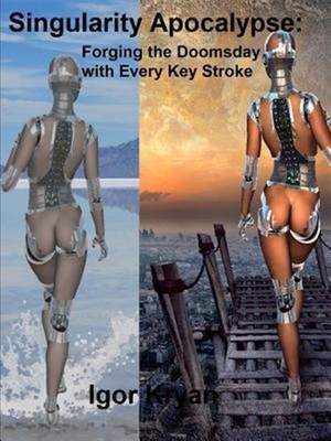 Singularity Apocalypse: Forging the Doomsday with Every Key Stroke, Brand New...