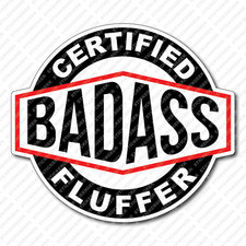 Certified Bad Ass Fluffer Hard Hat Oil Gas Rig Rigging Decal Tool Box Sticker