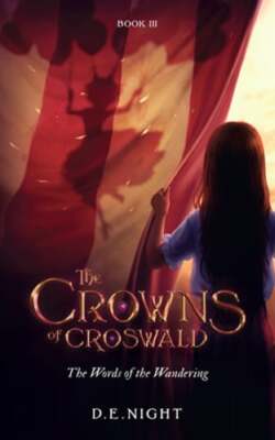The Words of the Wandering Book III: The Crowns of Croswald Series by D E Night