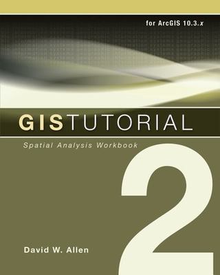 GIS Tutorial 2: Spatial Analysis Workbook - 9781589484535, paperback, Allen