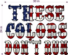 24" X 30" THESE COLORS DON'T RUN US FLAG VINYL DECAL DIECUT AND LAMINATED