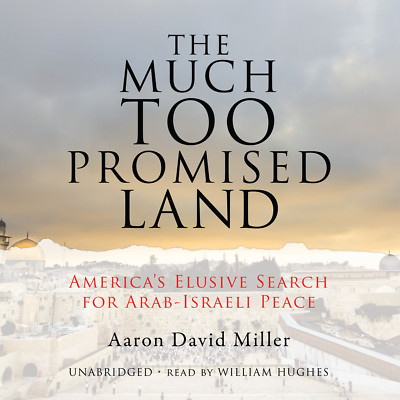 The Much Too Promised Land by Aaron David Miller 2008 Unabridged CD ...