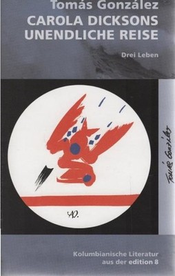 Carola Dicksons unendliche Reise : drei Leben. Dt. von Peter Stamm ... Nachw. vo