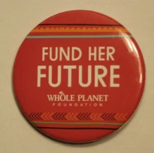 Fund Her Future Whole Foods Whole Planet Foundation Button Pin Hat Bag Pinback
