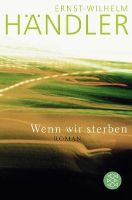 Wenn wir sterben: Roman Roman Händler, Ernst-Wilhelm: