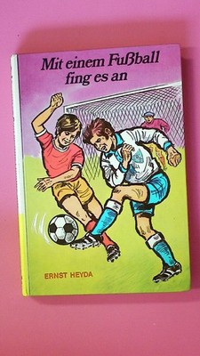 151349 Ernst Heyda MIT EINEM FUSSBALL FING ES AN d. unverwüstl. Kicker von