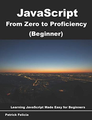 JavaScript from Zero to Proficiency ... by Felicia, Patrick Paperback / softback