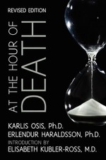 At the Hour of Death: A New Look at Evidence for Life After Death by Karlis Osis