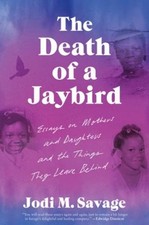 The Death of a Jaybird : Essays on Mothers and Daughters and the