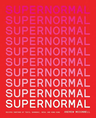 Supernormal: Recipes Inspired by Tokyo, Shanghai, Seoul and Hong Kong [paperback