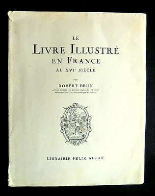 LIVRES ILLUSTRES EN FRANCE AU XVIè Siècle - Robert BRUN Ed Félix ALCAN 1930 - Photo 1/4
