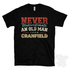 NEVER UNDERESTIMATE AN OLD MAN FROM CRANFIELD T-SHIRT xmas gift bedfordshire