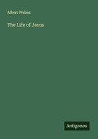 The Life Of Jesus Albert Welles
