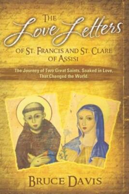 The Love Letters of St  Francis and St  Clare of Assisi: The Journey of Two...