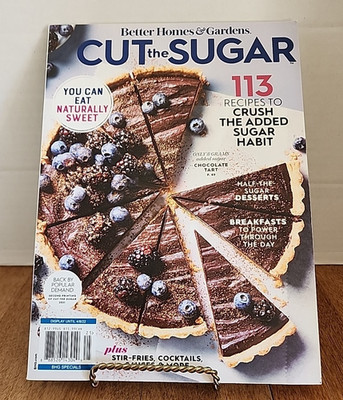 CUT THE SUGAR- by BHG- 113 Recipes to Crush the Added Sugar Habit Eat Naturally 