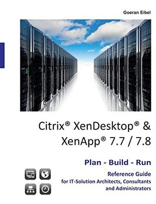 Citrix XenDesktop & XenApp 7.7/7.8: P..., Eibel, Goeran