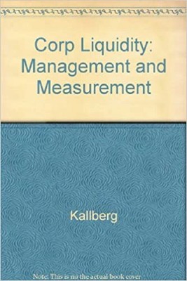 Corporate Liquidity: Management and Measurement