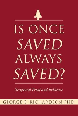 George E Richardson Is Once Saved Always Saved? (Taschenbuch)