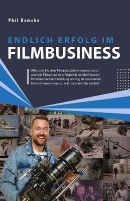 Endlich Erfolg im Filmbusiness: Dein pers?nlicher Weg zum Erfolg mit Film! by Ph
