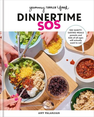 Yummy Toddler Food: Dinnertime SOS: 100 Sanity-Saving Meals [Hardcover: NEW!]