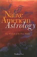 Native American Astrology: The Wisdom of the Four Winds by Winfried Noe