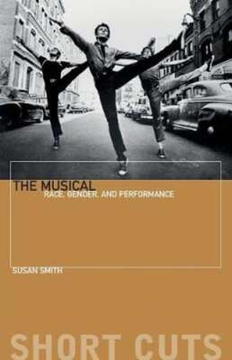 The Musical: Race, Gender, and Performance by Susan Smith: New