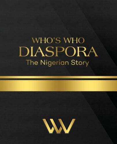 WHO's WHO DIASPORA the Nigerian Story : The Nigerian Story 2nd Edition by ...