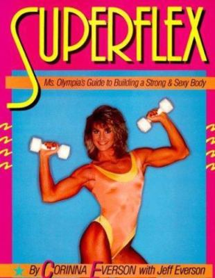 Superflex: Ms. Olympia's Guide to Building a Strong and Sexy Body