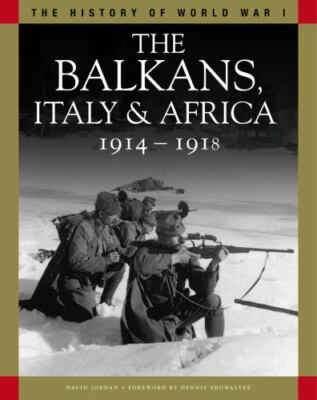 The Balkans, Italy & Africa 1914-1918: From Sarajevo to the Piave and Lake...