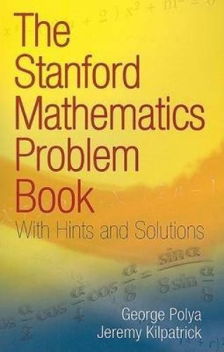 The Stanford Mathematics Problem Book: With Hints and... - Polya, George