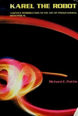 Karel the Robot : A Gentle Introduction to the Art of Programming