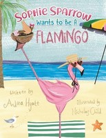 Andrea Hyatt - Sophie Sparrow Wants To Be A Flamingo - Paperback - G245Z