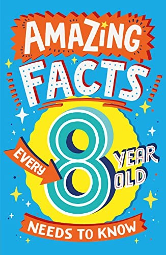 Amazing Facts Every 8 Year Old Needs to Know: A brilliant book o
