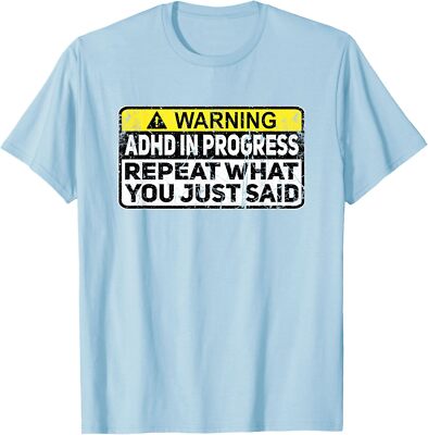 Adhd In Progress Repeat What You Just Said Present Unisex T-Shirt