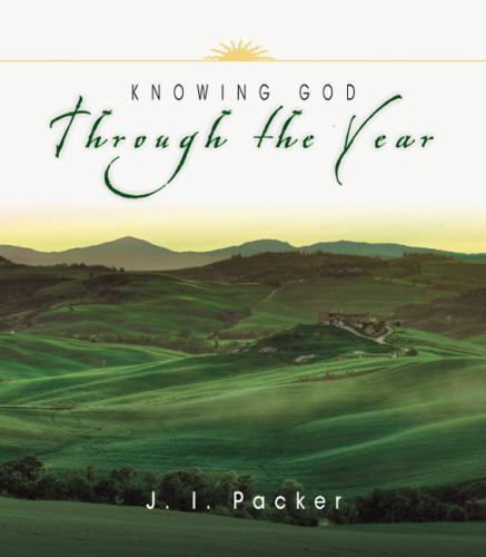 Knowing God Through the Year by J. I. Packer (2004, Trade Paperback ...
