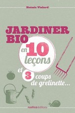 JARDINER BIO EN 10 LECON ET 3 COUPS DE GRELINETTE... - Vialard, Noémie