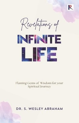REVELATIONS OF INFINITE LIFE: Flaming Gems of Wisdom for your Spiritual Journey.