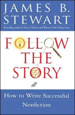 Follow the Story : How to Write Successful Nonfiction James B. St
