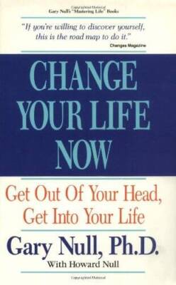 Change Your Life Now: Get Out of Your Head, Get into Your Life - GOOD