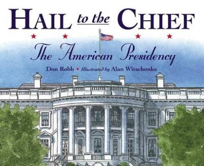 Hail to the Chief: The American Presidency - Paperback By Robb, Don - GOOD