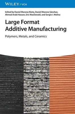 Large Format Additive Manufacturing | Polymers, Metals, and Ceramics | Englisch