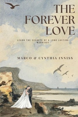 The Forever Love: Learn the Secrets of a Long Lasting Marriage by Marco Inniss P