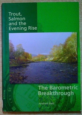 Bett, Andrew TROUT, SALMON AND THE EVENING RISE - THE BAROMETRIC BREAKTHROUGH Si