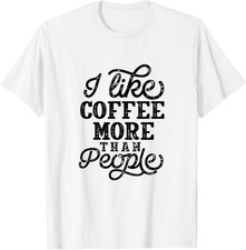 I Like Coffee More Than People Sarcastic Coffee Lover T-Shirt