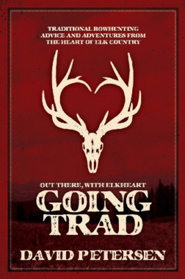 Going Trad: Out There, with Elkheart - Paperback NEW Petersen, David 20/04/2013
