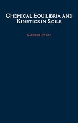 Chemical Equilibria and Kinetics in Soils, Sposito, Garrison, 9780195075649