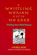 A Whistling Woman Is Up to No Good: Finding Your Wild Woman - Paperback - GOOD